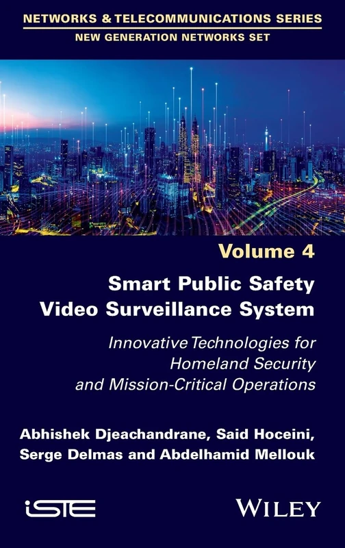 Smart Public Safety Video Surveillance System: Innovative Technologies for Homeland Security and Mission-Critical Operations (ISTE Invoiced)