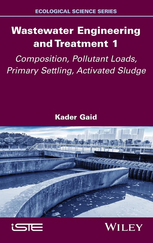 Wastewater Engineering and Treatment 1: Composition, Pollutant Loads, Primary Settling, Activated Sludge (ISTE Invoiced)