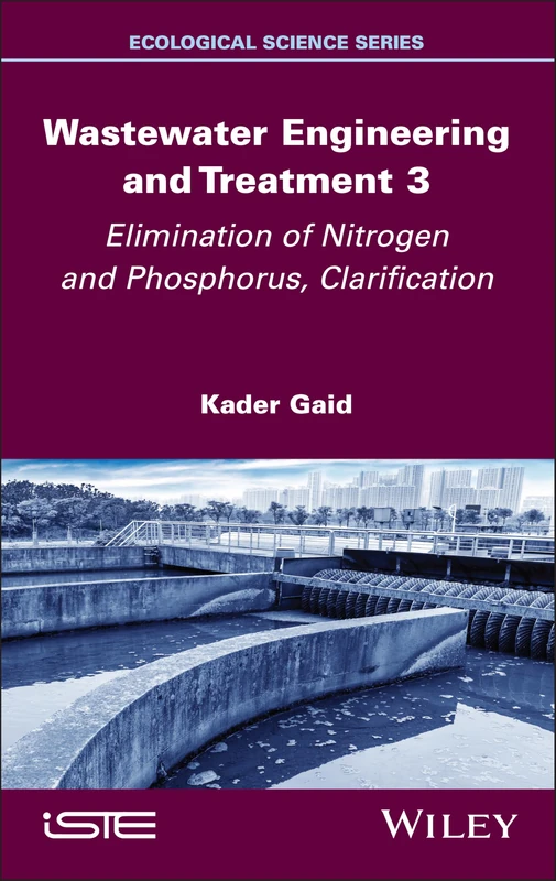 Wastewater Engineering and Treatment 3: Elimination of Nitrogen and Phosphorus, Clarification (ISTE Invoiced)