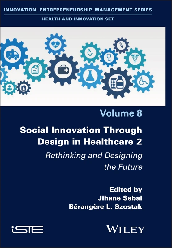 Social Innovation Through Design in Healthcare 2: Rethinking and Designing the Future (ISTE Invoiced)
