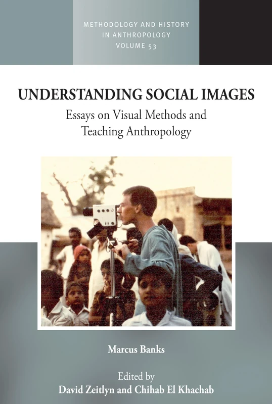 Understanding Social Images: Essays on Visual Methods and Teaching Anthropology: 53 (Methodology & History in Anthropology, 53)