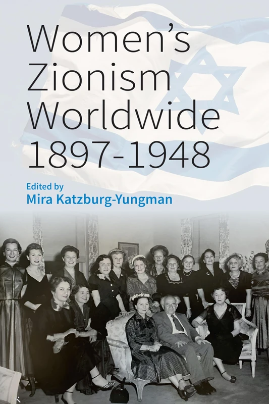 Women’s Zionism Worldwide, 1897–1948