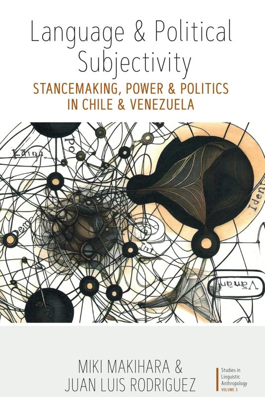 Language and Political Subjectivity: Stancemaking, Power and Politics in Chile and Venezuela: 3 (Studies in Linguistic Anthropology, 3)