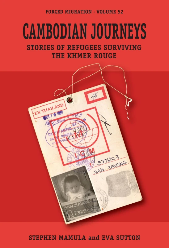 Cambodian Journeys: Stories of Refugees Surviving the Khmer Rouge: 52 (Forced Migration, 52)