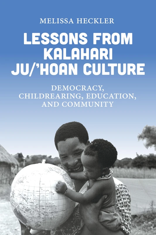 Lessons from Kalahari Ju/’hoan Culture: Democracy, Childrearing, Education, and Community