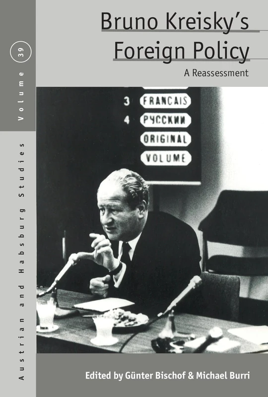 Bruno Kreisky’s Foreign Policy: A Reassessment: 39 (Austrian and Habsburg Studies, 39)