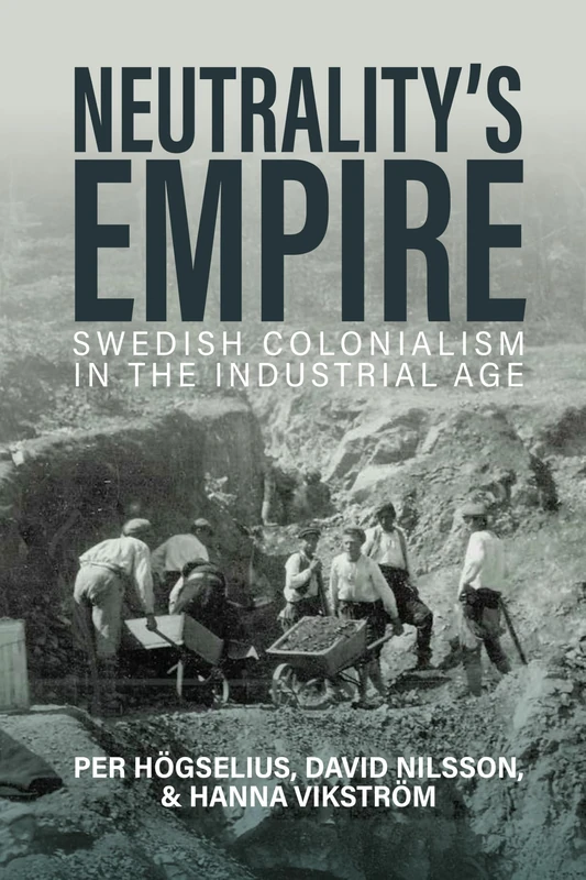 Neutrality’s Empire: Swedish Colonialism in the Industrial Age