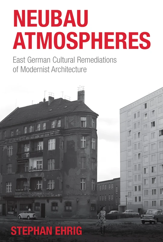 Neubau Atmospheres: East German Cultural Remediations of Modernist Architecture