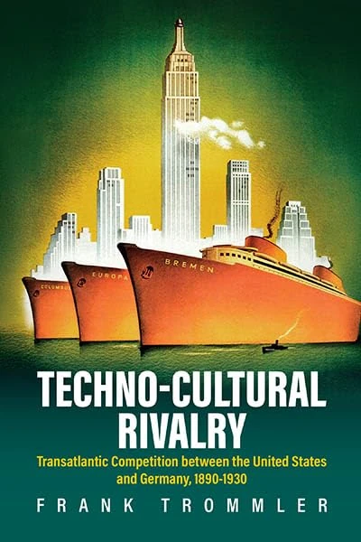 Techno-Cultural Rivalry: Transatlantic Competition Between the United States and Germany, 1890-1930