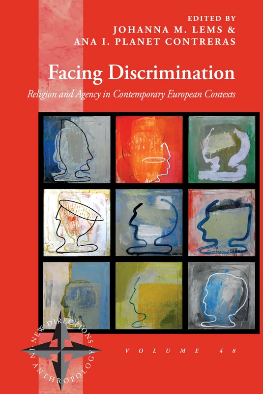 Facing Discrimination: Religion and Agency in Contemporary European Contexts: 48 (New Directions in Anthropology, 48)