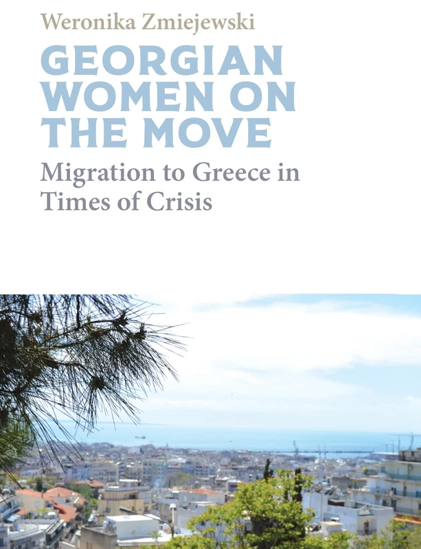Georgian Migrant Women on the Move: Migration to Greece in Times of Crisis