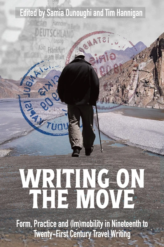 Writing on the Move: Form, Practice and (Im)mobility in Nineteenth to Twenty-First Century Travel Writing
