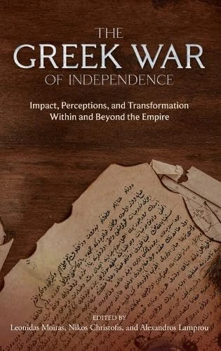 The Greek War of Independence: Impact, Perceptions, and Transformation Within and Beyond the Empire