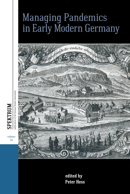 Managing Pandemics in Early Modern Germany: 34 (Spektrum: Publications of the German Studies Association)