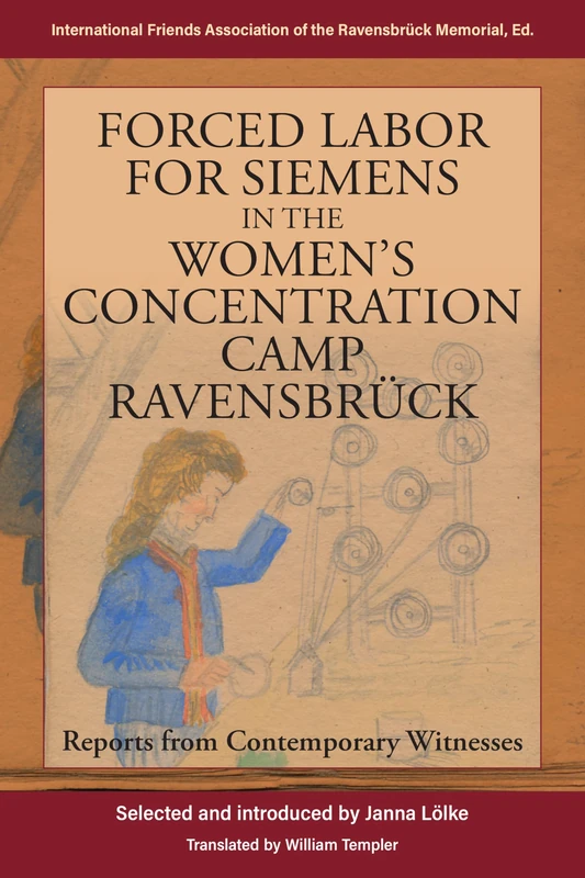 Forced Labor for Siemens in the Women’s Concentration Camp Ravensbrück: Reports from Contemporary Witnesses