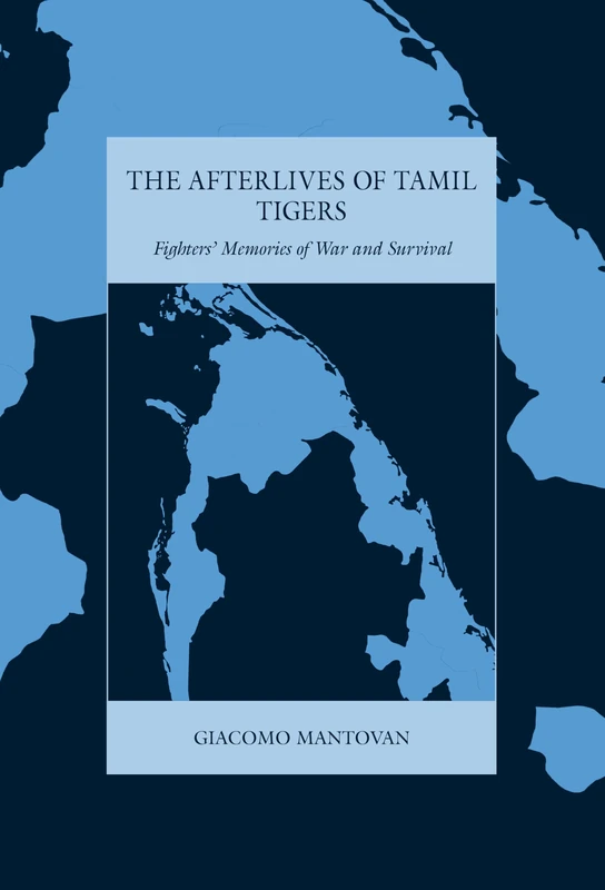 The Afterlives of Tamil Tigers: Fighters’ Memories of War and Survival: 36 (War and Genocide, 36)