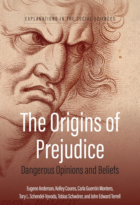 The Origins of Prejudice: Dangerous Opinions and Beliefs: 3 (Explanations in the Social Sciences, 3)