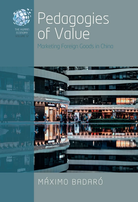 Pedagogies of Value: Marketing Foreign Goods in China (The Human Economy, 12)