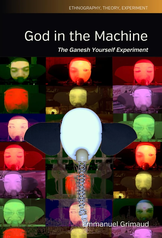 God in the Machine: The Ganesh Yourself Experiment: 12 (Ethnography, Theory, Experiment)