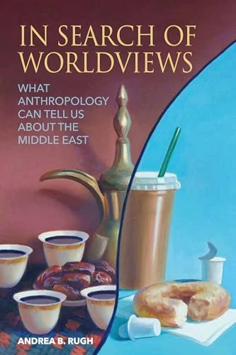 In Search of Worldviews: What Anthropology Can Tell Us about the Middle East