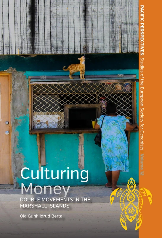 Culturing Money: Double Movements in the Marshall Islands: 12 (Pacific Perspectives: Studies of the European Society for Oceanists, 12)