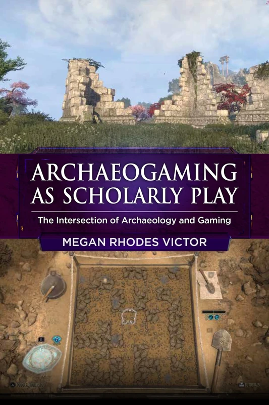 Archeogaming as Scholarly Play: The Intersection of Archaeology and Gaming
