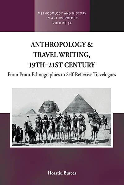 Anthropology and Travel Writing, 19th–21st Century: From Proto-Ethnographies to Self-Reflexive Travelogues (Methodology & History in Anthropology, 57)