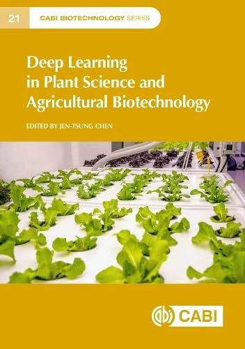 Deep Learning in Plant Science and Agricultural Biotechnology (CABI Biotechnology Series)