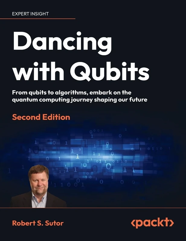 Dancing with Qubits - Second Edition: From qubits to algorithms, embark on the quantum computing journey shaping our future