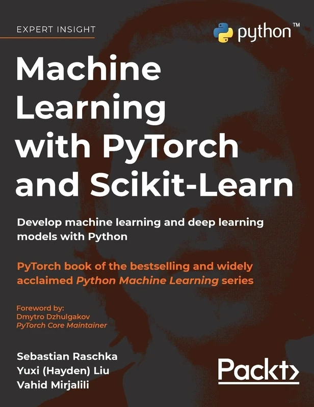 Machine Learning with PyTorch and Scikit-Learn: Develop machine learning and deep learning models with Python