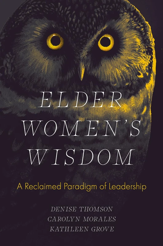 Elder Women's Wisdom: A Reclaimed Paradigm of Leadership