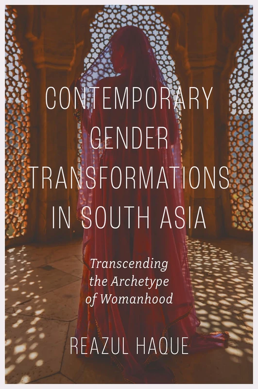 Contemporary Gender Transformations in South Asia: Transcending the Archetype of Womanhood