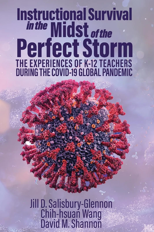 Instructional Survival in the Midst of the Perfect Storm: The Experiences of K-12 Teachers During the COVID-19 Global Pandemic