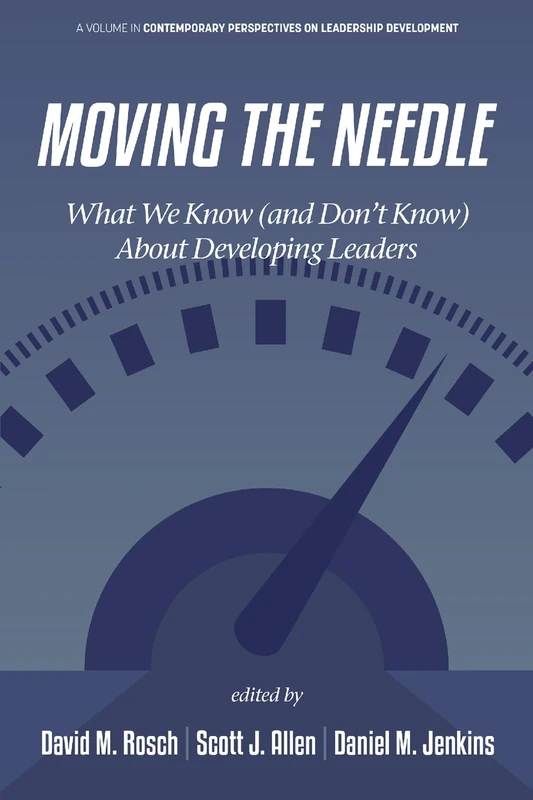 Moving the Needle: What We Know (and Don’t Know) About Developing Leaders (Contemporary Perspectives on Leadership Development)