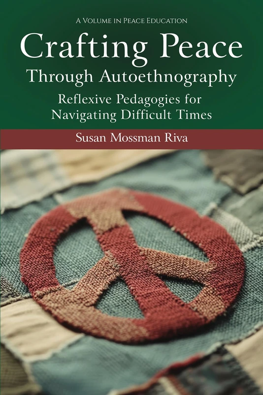 Crafting Peace Through Autoethnography: Reflexive Pedagogies for Navigating Difficult Times (Peace Education)