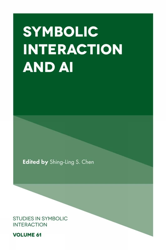 Symbolic Interaction and AI: 61 (Studies in Symbolic Interaction, 61)
