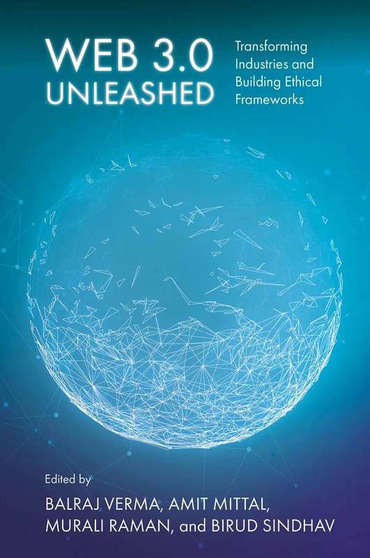 Web 3.0 Unleashed: Transforming Industries and Building Ethical Frameworks