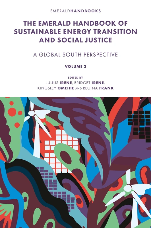 The Emerald Handbook of Sustainable Energy Transition and Social Justice: Contemporary Issues and Debates in the Global South (New Frontiers in African Business and Society)