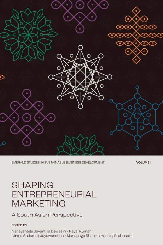 Shaping Entrepreneurial Marketing, Volume 1: A South Asian Perspective (Emerald Studies in Sustainable Business Development)