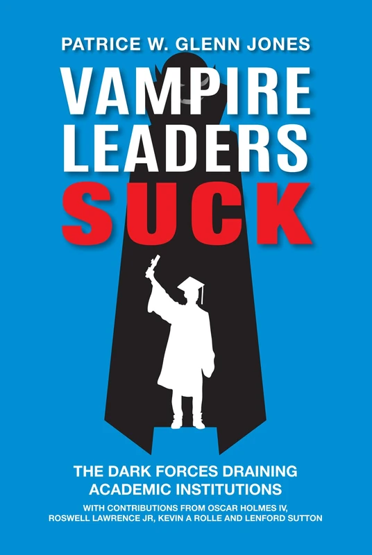 Vampire Leaders Suck: The Dark Forces Draining Academic Institutions - Image 1