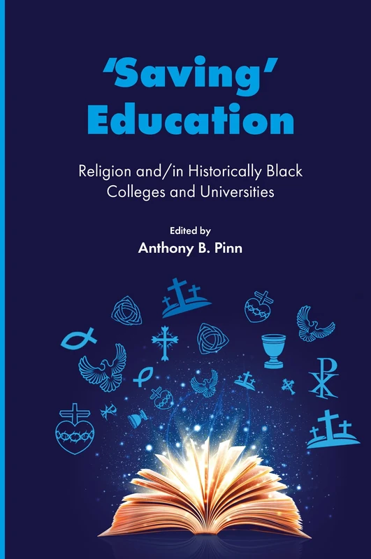 ‘Saving’ Education: Religion and/in Historically Black Colleges and Universities (Higher Education Leadership & Study of Historically Black Colleges and Universities)