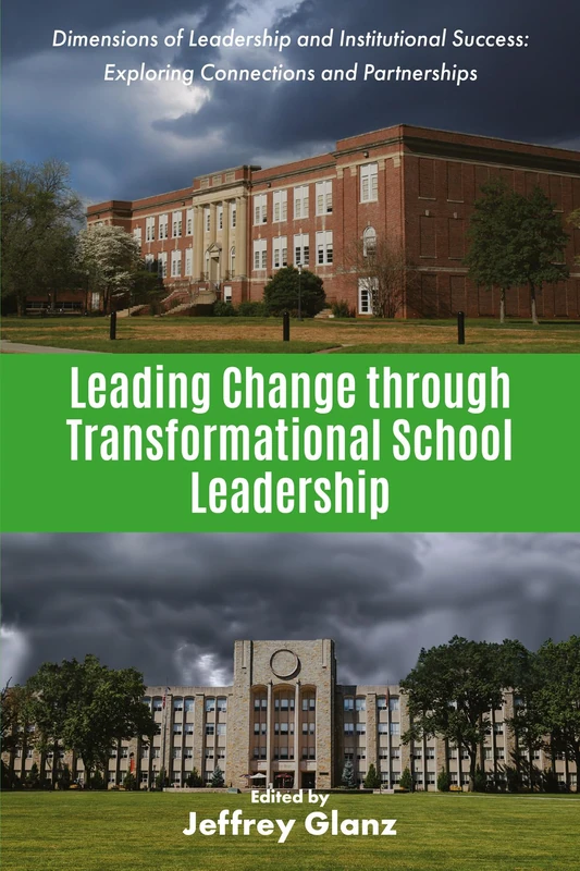 Leading Change through Transformational School Leadership (Dimensions of Leadership and Institutional Success: Exploring Connections and Partnerships)