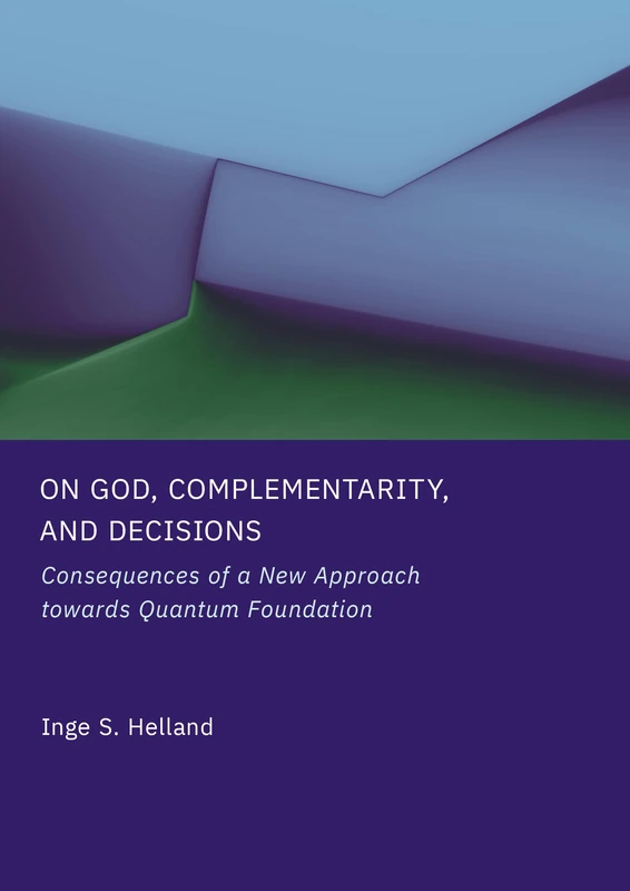 On God, Complementarity, and Decisions: Consequences of a New Approach Towards Quantum Foundation - Image 1