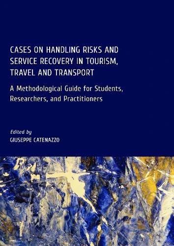 Cases on Handling Risks and Service Recovery in Tourism, Travel and Transport: A Methodological Guide for Students, Researchers, and Practitioners - Image 1