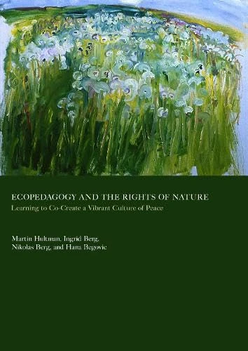 Ecopedagogy and the Rights of Nature: Learning to Co-Create a Vibrant Culture of Peace