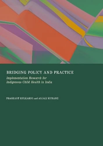 Bridging Policy and Practice: Implementation Research for Indigenous Child Health in India