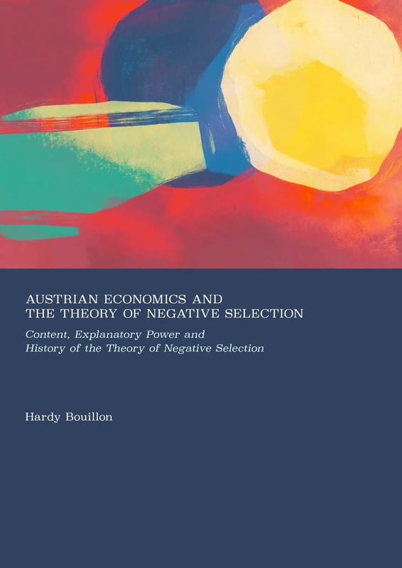 Austrian Economics and the Theory of Negative Selection: Content, Explanatory Power and History of the Theory of Negative Selection - Image 1