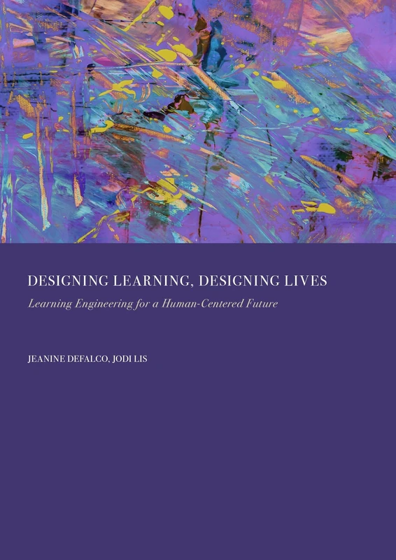Designing Learning, Designing Lives: Learning Engineering for a Human-Centered Future