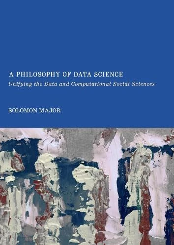 A Philosophy of Data Science: Unifying the Data and Computational Social Sciences