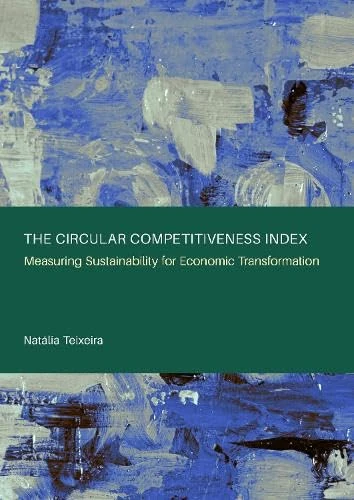 The Circular Competitiveness Index: Measuring Sustainability for Economic Transformation